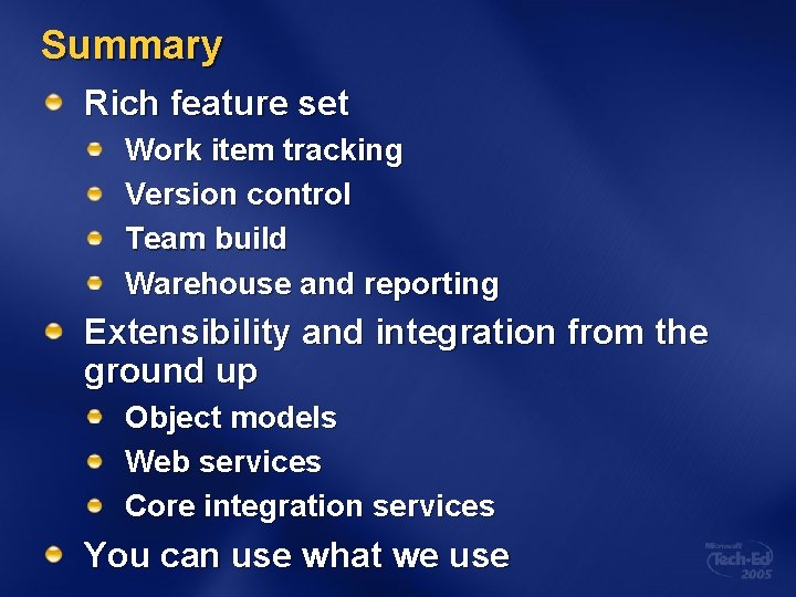 Summary Rich feature set Work item tracking Version control Team build Warehouse and reporting