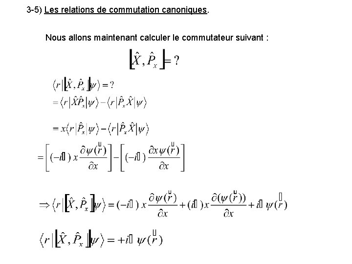 3 -5) Les relations de commutation canoniques. Nous allons maintenant calculer le commutateur suivant