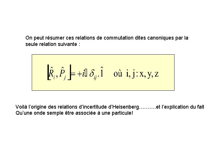 On peut résumer ces relations de commutation dites canoniques par la seule relation suivante