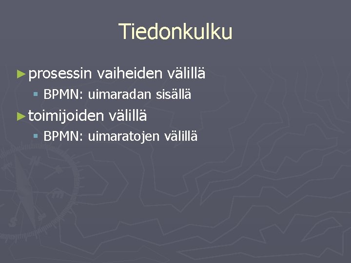 Tiedonkulku ► prosessin vaiheiden välillä § BPMN: uimaradan sisällä ► toimijoiden välillä § BPMN: