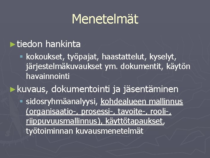 Menetelmät ► tiedon hankinta § kokoukset, työpajat, haastattelut, kyselyt, järjestelmäkuvaukset ym. dokumentit, käytön havainnointi