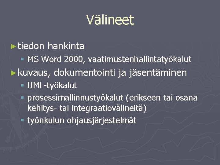 Välineet ► tiedon hankinta § MS Word 2000, vaatimustenhallintatyökalut ► kuvaus, dokumentointi ja jäsentäminen