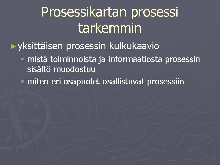 Prosessikartan prosessi tarkemmin ► yksittäisen prosessin kulkukaavio § mistä toiminnoista ja informaatiosta prosessin sisältö