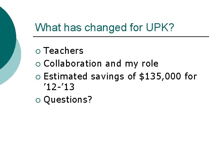 What has changed for UPK? Teachers ¡ Collaboration and my role ¡ Estimated savings