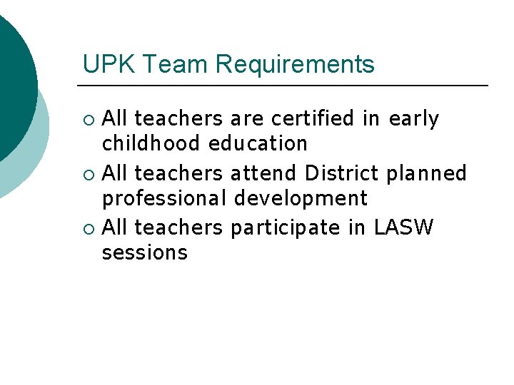 UPK Team Requirements All teachers are certified in early childhood education ¡ All teachers