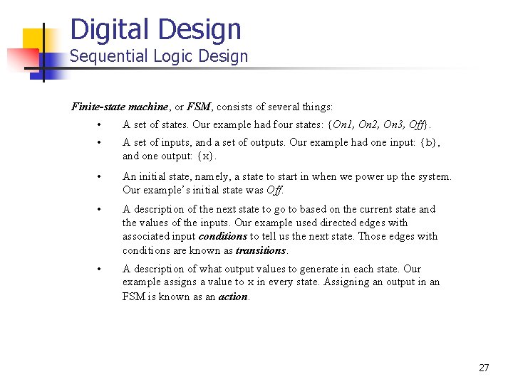 Digital Design Sequential Logic Design Finite-state machine, or FSM, consists of several things: •