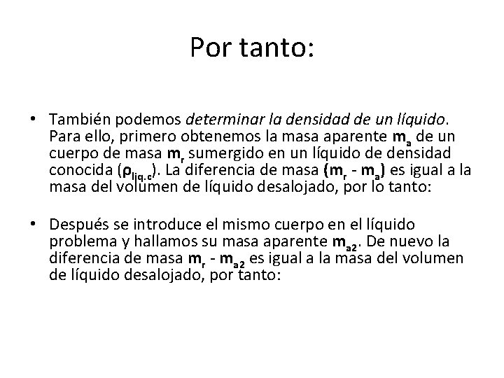 Por tanto: • También podemos determinar la densidad de un líquido. Para ello, primero