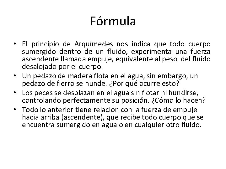 Fórmula • El principio de Arquímedes nos indica que todo cuerpo sumergido dentro de