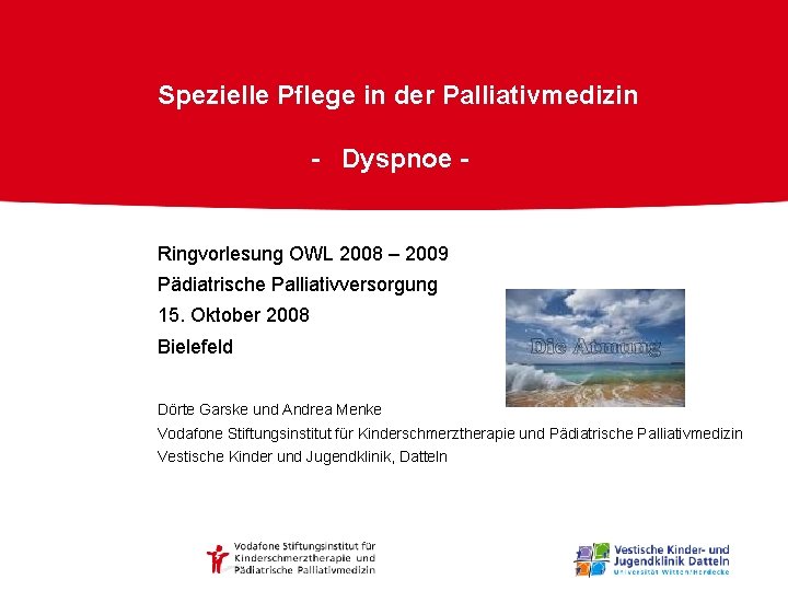 Spezielle Pflege in der Palliativmedizin - Dyspnoe - Ringvorlesung OWL 2008 – 2009 Pädiatrische