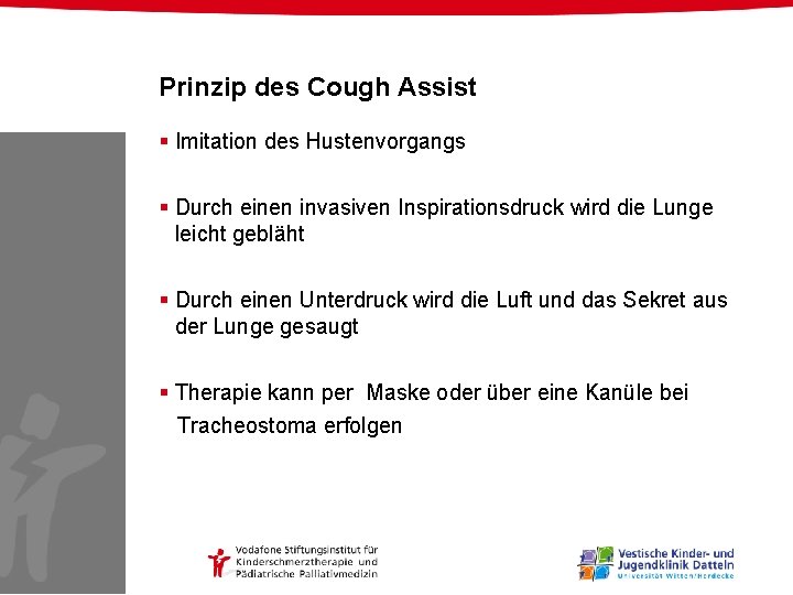 Prinzip des Cough Assist § Imitation des Hustenvorgangs § Durch einen invasiven Inspirationsdruck wird