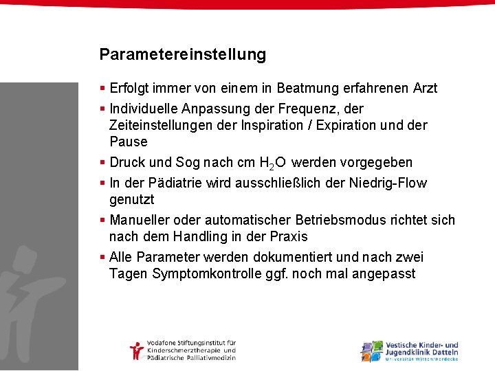 Parametereinstellung § Erfolgt immer von einem in Beatmung erfahrenen Arzt § Individuelle Anpassung der