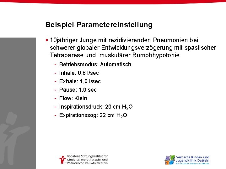 Beispiel Parametereinstellung § 10 jähriger Junge mit rezidivierenden Pneumonien bei schwerer globaler Entwicklungsverzögerung mit Beispiel Parametereinstellung § 10 jähriger Junge mit rezidivierenden Pneumonien bei schwerer globaler Entwicklungsverzögerung mit