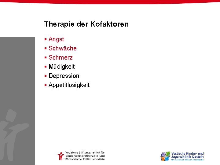 Therapie der Kofaktoren § Angst § Schwäche § Schmerz § Müdigkeit § Depression §