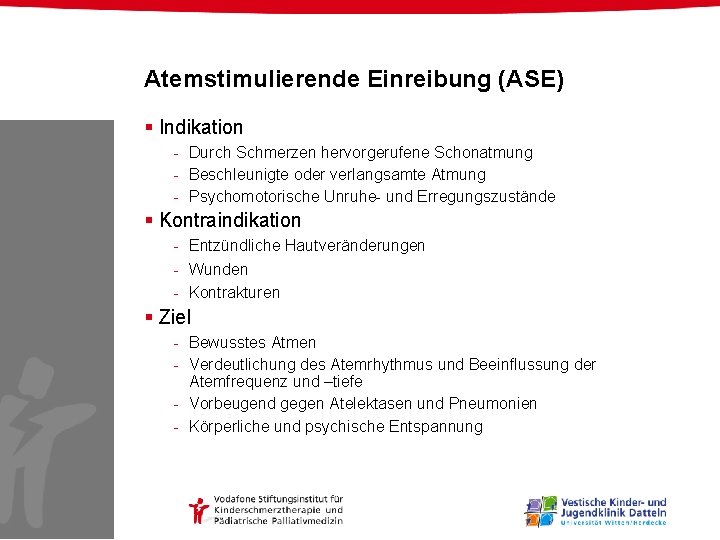 Atemstimulierende Einreibung (ASE) § Indikation - Durch Schmerzen hervorgerufene Schonatmung - Beschleunigte oder verlangsamte Atemstimulierende Einreibung (ASE) § Indikation - Durch Schmerzen hervorgerufene Schonatmung - Beschleunigte oder verlangsamte