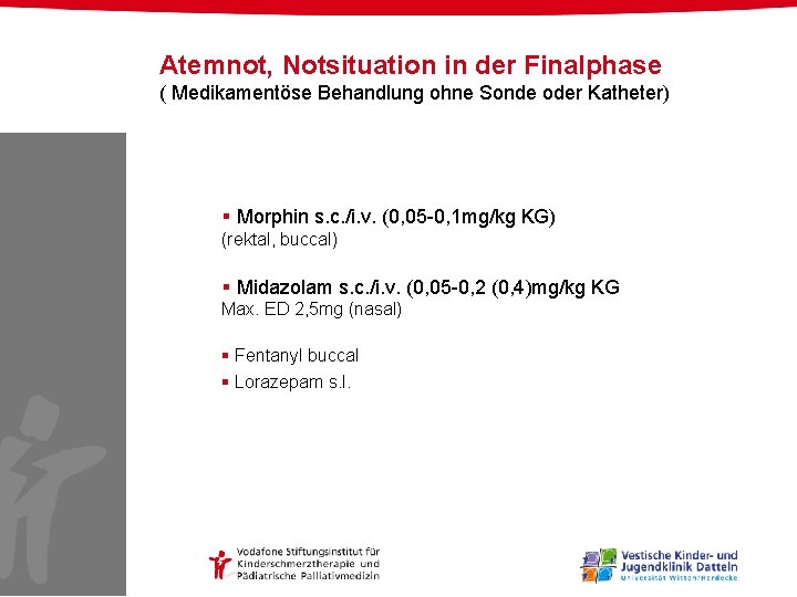 Atemnot, Notsituation in der Finalphase ( Medikamentöse Behandlung ohne Sonde oder Katheter) § Morphin