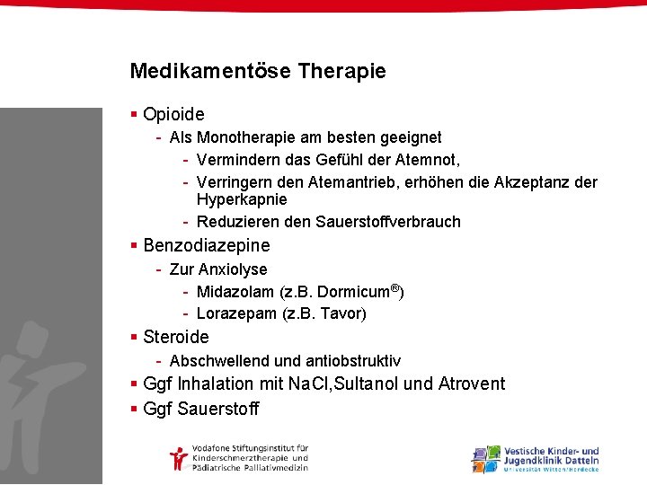 Medikamentöse Therapie § Opioide - Als Monotherapie am besten geeignet - Vermindern das Gefühl