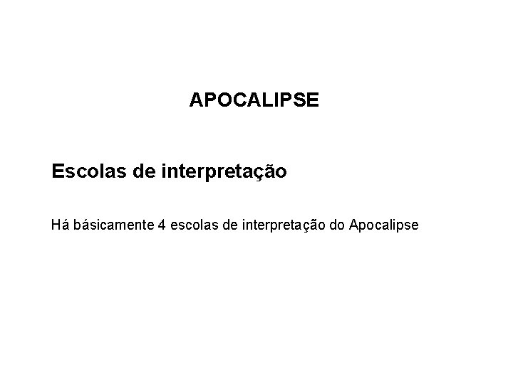 APOCALIPSE Escolas de interpretação Há básicamente 4 escolas de interpretação do Apocalipse 