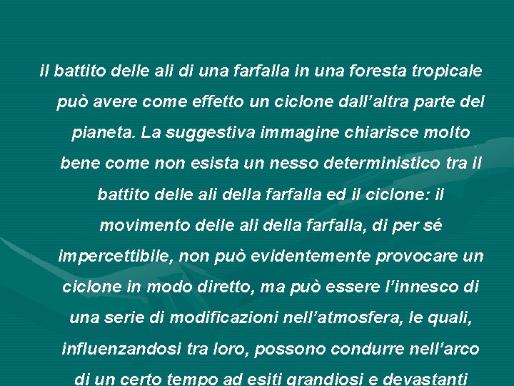 il battito delle ali di una farfalla in una foresta tropicale può avere come