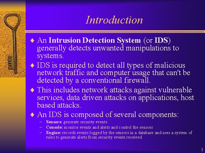 Introduction ¨ An Intrusion Detection System (or IDS) generally detects unwanted manipulations to systems.