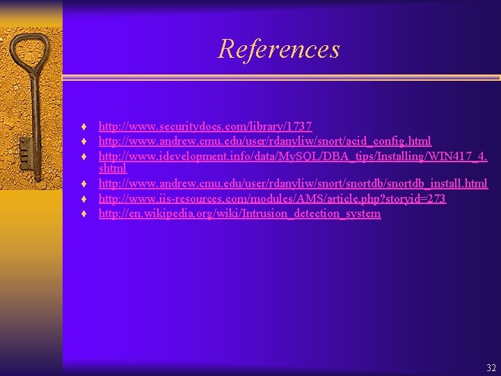 References ¨ http: //www. securitydocs. com/library/1737 ¨ http: //www. andrew. cmu. edu/user/rdanyliw/snort/acid_config. html ¨