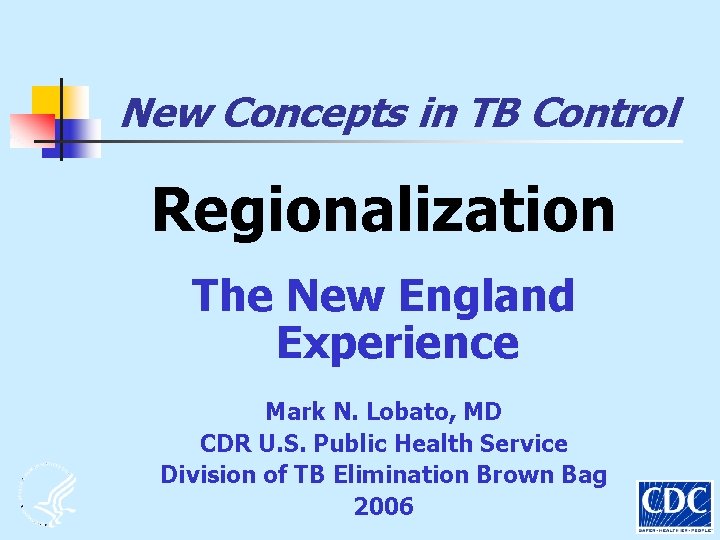 New Concepts in TB Control Regionalization The New England Experience Mark N. Lobato, MD