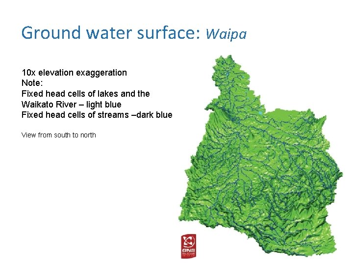Ground water surface: Waipa 10 x elevation exaggeration Note: Fixed head cells of lakes