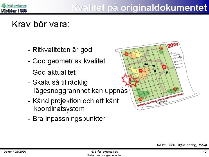 Kvalitet på originaldokumentet Krav bör vara: - Ritkvaliteten är god - God geometrisk kvalitet