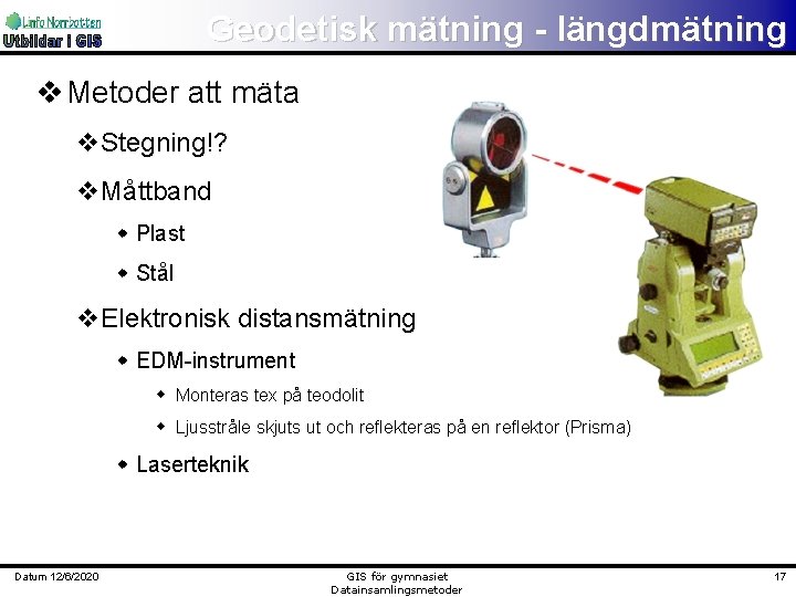 Geodetisk mätning - längdmätning v Metoder att mäta v. Stegning!? v. Måttband w Plast