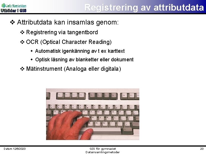 Registrering av attributdata v Attributdata kan insamlas genom: v Registrering via tangentbord v OCR