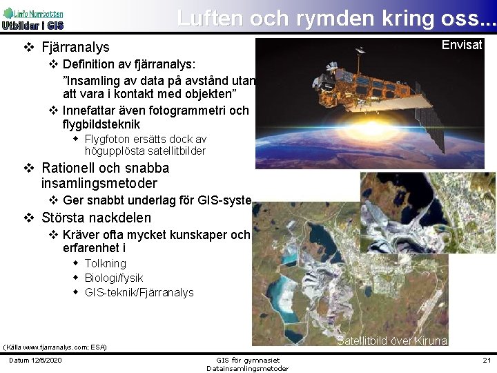 Luften och rymden kring oss. . . Envisat v Fjärranalys v Definition av fjärranalys: