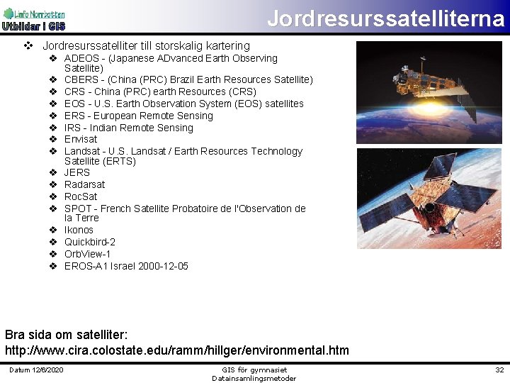 Jordresurssatelliterna v Jordresurssatelliter till storskalig kartering v ADEOS - (Japanese ADvanced Earth Observing Satellite)