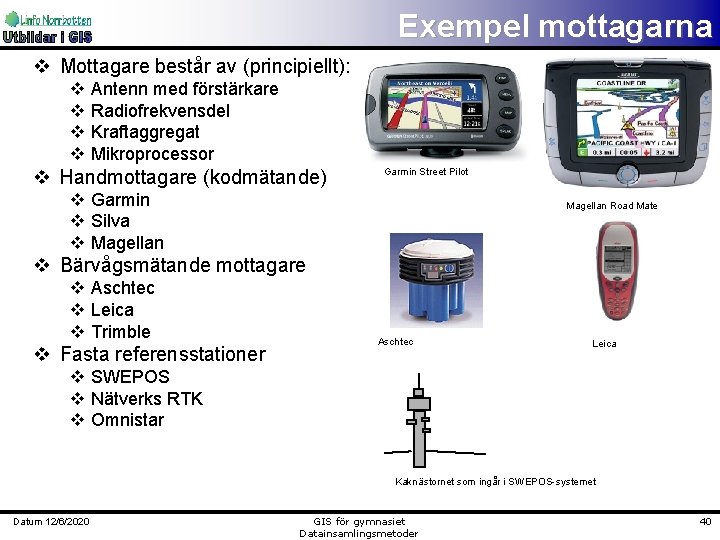 Exempel mottagarna v Mottagare består av (principiellt): v v Antenn med förstärkare Radiofrekvensdel Kraftaggregat