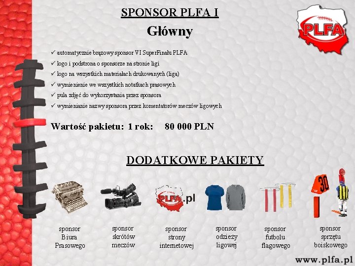 SPONSOR PLFA I Główny ü automatycznie brązowy sponsor VI Super. Finału PLFA ü logo SPONSOR PLFA I Główny ü automatycznie brązowy sponsor VI Super. Finału PLFA ü logo