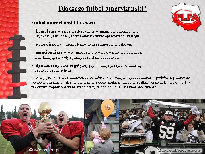 Dlaczego futbol amerykański? Futbol amerykański to sport: ü kompletny – jak żadna dyscyplina wymaga Dlaczego futbol amerykański? Futbol amerykański to sport: ü kompletny – jak żadna dyscyplina wymaga