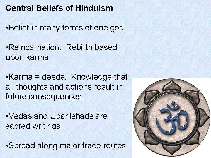 Central Beliefs of Hinduism • Belief in many forms of one god • Reincarnation: