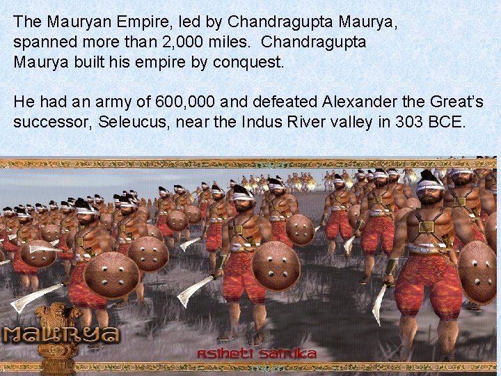 The Mauryan Empire, led by Chandragupta Maurya, spanned more than 2, 000 miles. Chandragupta
