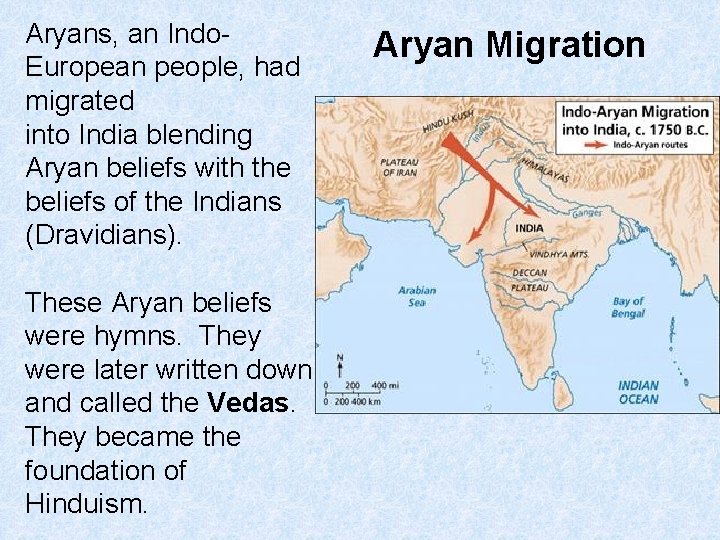 Aryans, an Indo. European people, had migrated into India blending Aryan beliefs with the