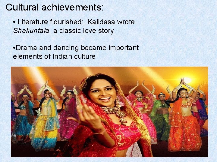 Cultural achievements: • Literature flourished: Kalidasa wrote Shakuntala, a classic love story • Drama