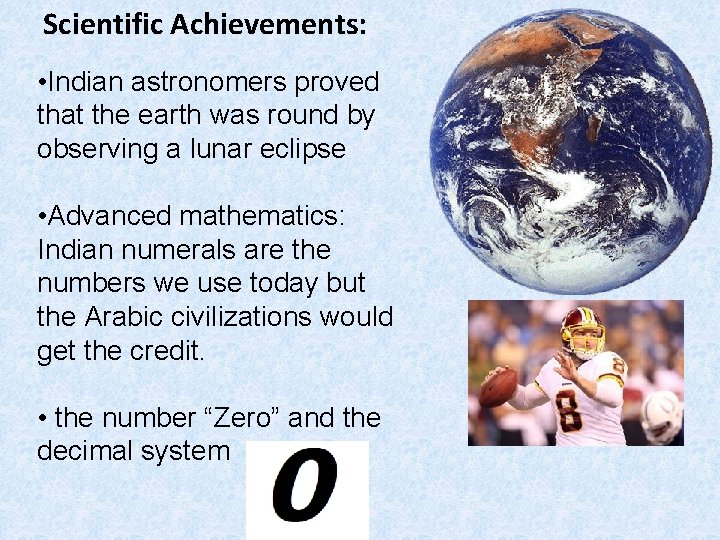 Scientific Achievements: • Indian astronomers proved that the earth was round by observing a
