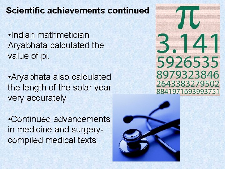 Scientific achievements continued • Indian mathmetician Aryabhata calculated the value of pi. • Aryabhata