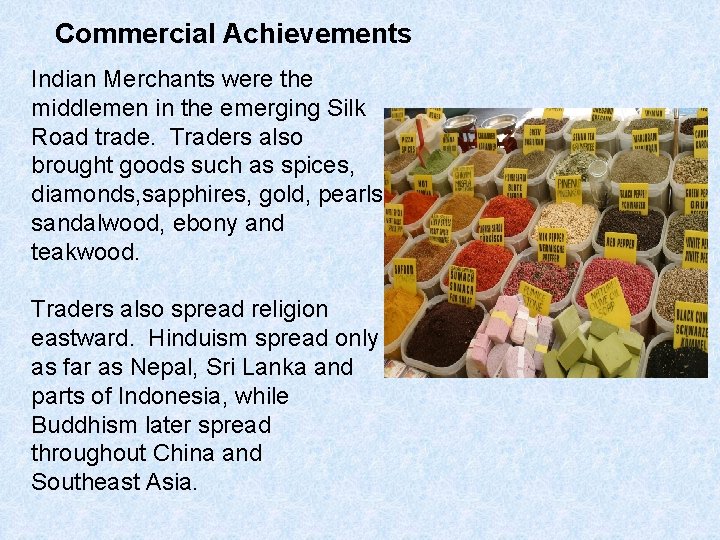 Commercial Achievements Indian Merchants were the middlemen in the emerging Silk Road trade. Traders