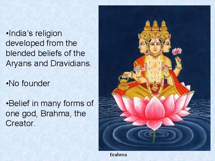  • India’s religion developed from the blended beliefs of the Aryans and Dravidians.