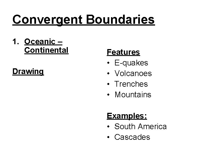 Convergent Boundaries 1. Oceanic – Continental Drawing Features • E-quakes • Volcanoes • Trenches