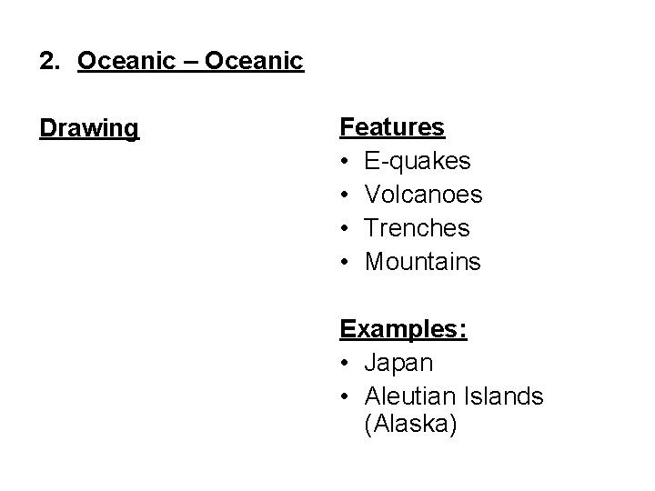 2. Oceanic – Oceanic Drawing Features • E-quakes • Volcanoes • Trenches • Mountains