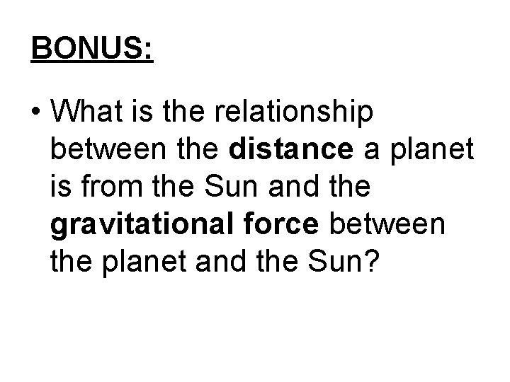 BONUS: • What is the relationship between the distance a planet is from the