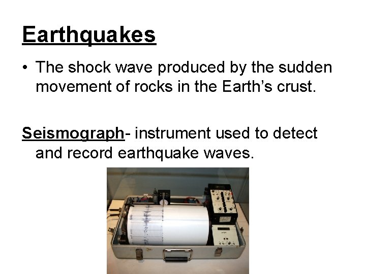 Earthquakes • The shock wave produced by the sudden movement of rocks in the