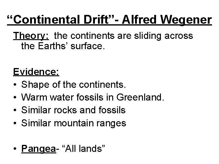 “Continental Drift”- Alfred Wegener Theory: the continents are sliding across the Earths’ surface. Evidence: