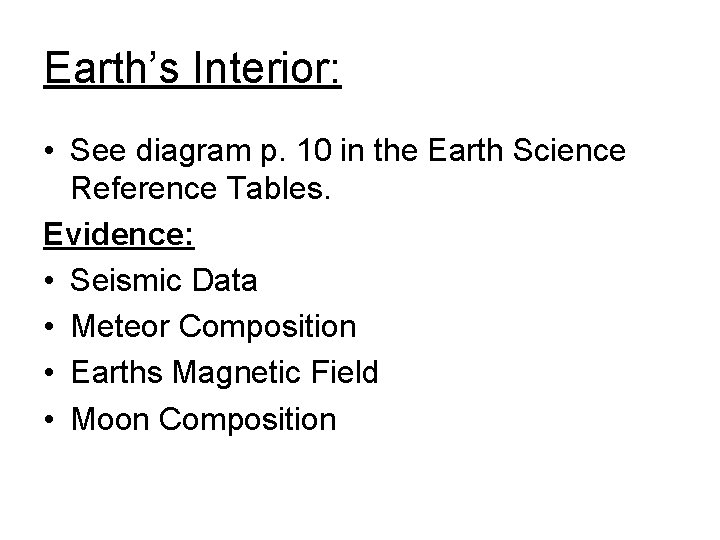 Earth’s Interior: • See diagram p. 10 in the Earth Science Reference Tables. Evidence: