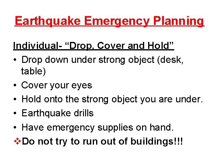 Earthquake Emergency Planning Individual- “Drop, Cover and Hold” • Drop down under strong object