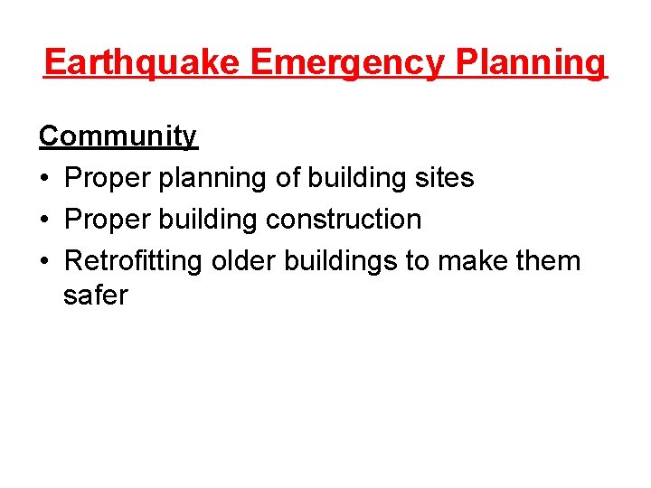 Earthquake Emergency Planning Community • Proper planning of building sites • Proper building construction